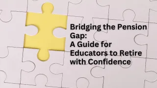 Bridging the Pension Gap: A Guide for Educators to Retire with Confidence