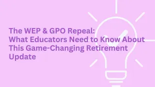 The WEP & GPO Repeal: What Educators Need to Know About This Game-Changing Retirement Update