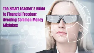 The Smart Teacher’s Guide to Financial Freedom: Avoiding Common Money Mistakes