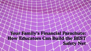 Your Family’s Financial Parachute: How Educators Can Build the BEST Safety Net