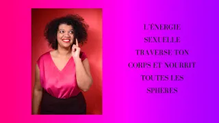 L’ÉNERGIE SEXUELLE TRAVERSE TON CORPS ET NOURRIT TOUTES LES SPHÈRES