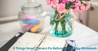 5 Things Smart Owners Quietly Fix Before the Holiday Shutdown