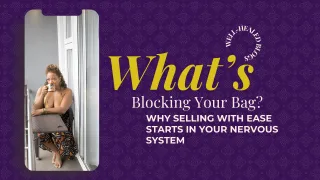 What’s Blocking Your Bag? Why Selling With Ease Starts in Your Nervous System