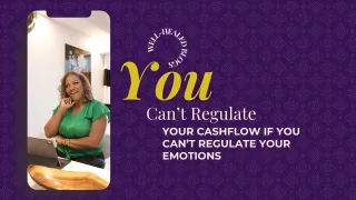 You Can’t Regulate Your Cashflow If You Can’t Regulate Your Emotions