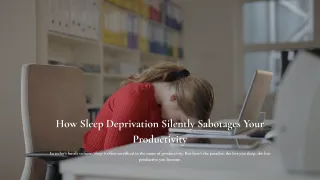 How Sleep Deprivation Silently Sabotages Your Productivity