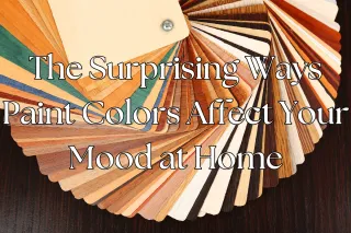 The Surprising Ways Paint Colors Affect Your Mood at Home