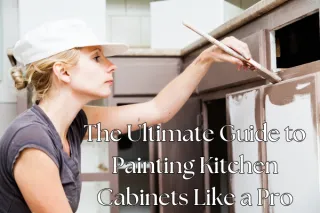 The Ultimate Guide to Painting Kitchen Cabinets Like a Pro