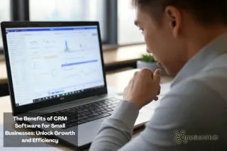 The Benefits of CRM Software for Small Businesses: Unlock Growth and Efficiency