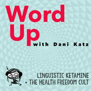 Linguistic Ketamine + the Health Freedom Cult