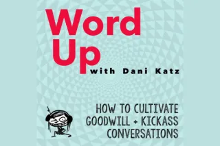How to Cultivate Goodwill + Kickass Conversations