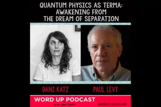 Quantum Physics as Terma: Awakening from the Dream of Separation with Paul Levy