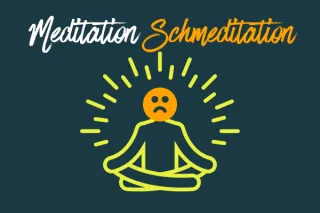 Meditation Schmeditation
