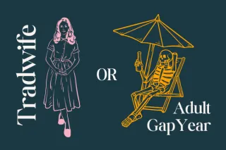 Should I pursue a tradwife or adult gap year?
