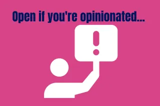 Open if you're opinionated...