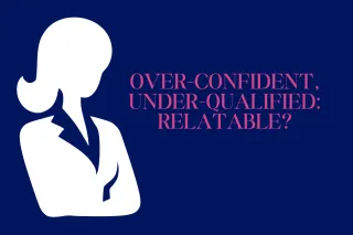 Over-Confident, Under-Qualified: Relatable?