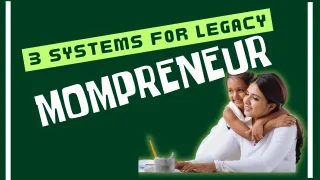 Dream into Legacy: The 3 Systems Every Legacy-Driven Mompreneur Needs