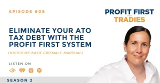 S2 Episode 8 || Eliminate Your ATO Tax Debt with the Profit First System 