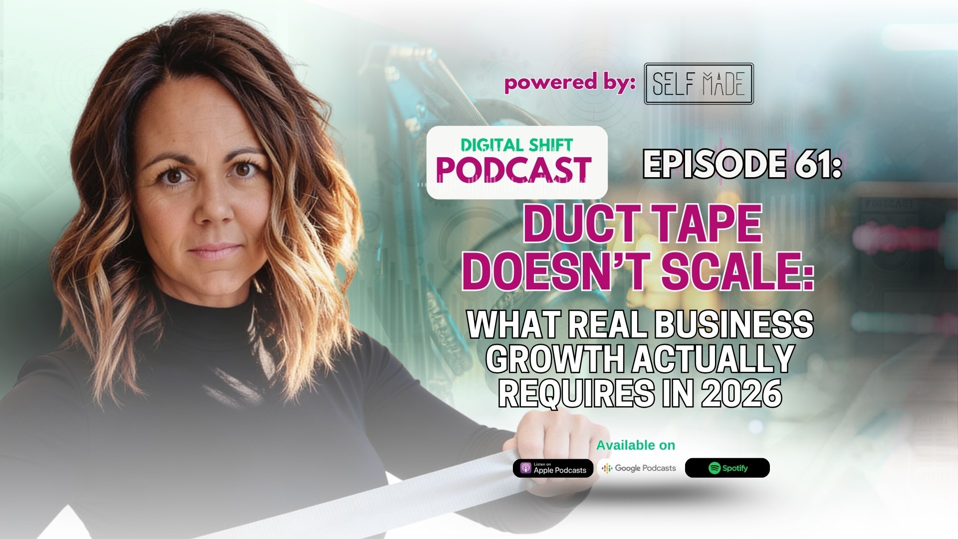 Episode 61: Duct Tape Doesn’t Scale: What Real Business Growth Actually Requires in 2026
