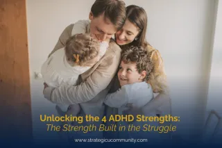 Unlocking the 4 ADHD Strengths: The Strength Built in the Struggle