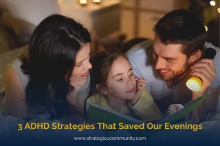 3 ADHD Strategies That Transformed Our Evenings | StrategicU