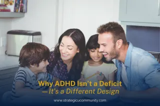 ADHD Isn't A Deficit: It's A Different Design | StrategicU