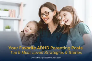 Your Most-Loved ADHD Parenting Posts | StrategicU
