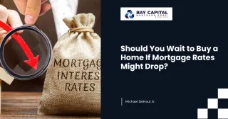 Should You Wait to Buy a Home If Rates Might Drop?