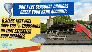 Don’t Let Seasonal Changes Break your Bank Account: 6 Steps That Will Save You Thousands on That Expensive Roof Damage