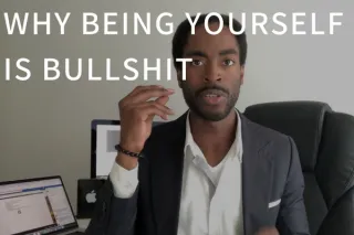 Why Being Yourself Is BS