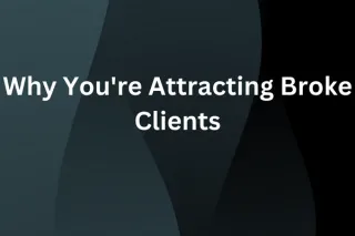 Why You're Attracting Broke Clients
