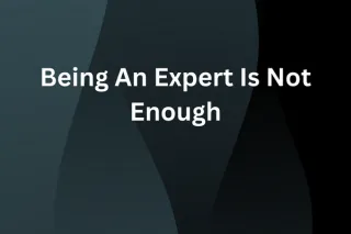 Being An Expert Is Not Enough