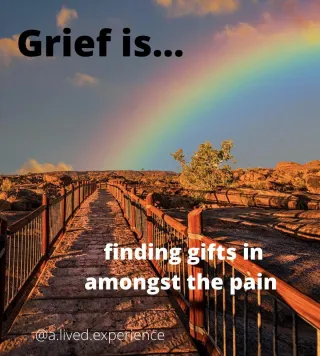 Grief is…finding gifts in amongst the pain