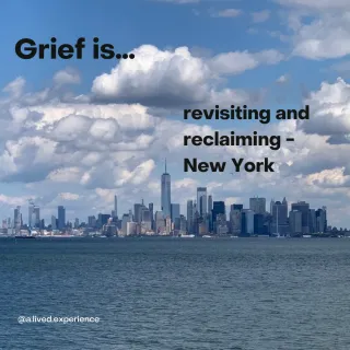 Grief is…revisting and reclaiming - New York