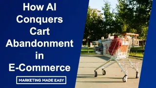 Unleashing the Power of AI to Conquering Cart Abandonment in E-Commerce