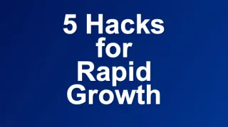 5 Hacks for Rapid Growth for Small Businesses