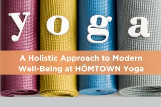 Yoga: A Holistic Approach to Modern Well-Being at HŌMTOWN Yoga