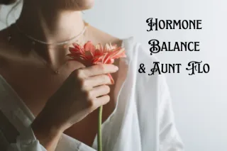 Hormone Balance & Aunt Flo