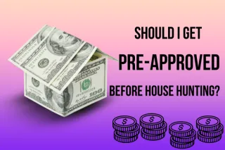 Should I Get Pre-Approved Before House Hunting?