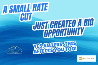 A Small Rate Cut Just Created a Big Opportunity for Buyers and Sellers