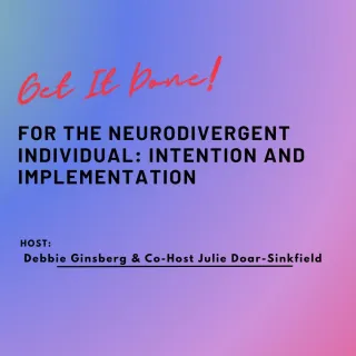 Episode 3: Get It Done! For the Neurodivergent Individual: Intention and Implementation