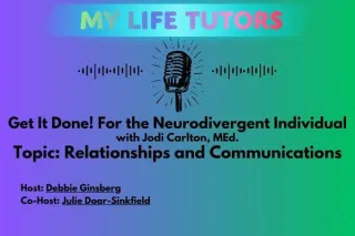Episode 4: Get It Done! For the Neurodivergent Individual with Guest Jodi Carlton, MEd. Topic: Relationships and Communications