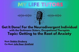 Episode 7: Get It Done! For The Neurodivergent Individual with the Guttman Sisters, Occupational Therapist Topic: Getting The Root Of Anxiety