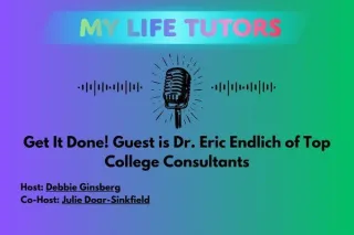 Episode 9: Get It Done! Guest is Dr. Eric Endlich of Top College Consultants