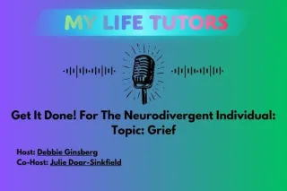 Episode 13: Get It Done! For the Neurodivergent Individual: Topic: Grief