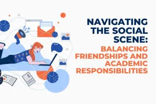 Navigating the Social Scene: Balancing Friendships and Academic Responsibilities