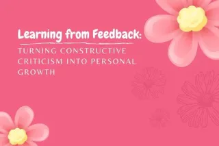 Learning from Feedback: Turning Constructive Criticism into Personal Growth