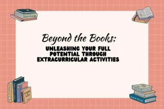 Beyond the Books: Unleashing Your Full Potential Through Extracurricular Activities