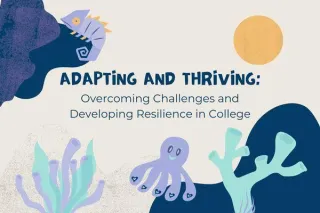 Adapting and Thriving: Overcoming Challenges and Developing Resilience in College