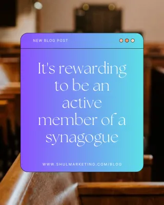 It's rewarding to be an active member of a synagogue