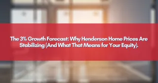 The 3% Growth Forecast: Why Henderson Home Prices Are Stabilizing (And What That Means for Your Equity).